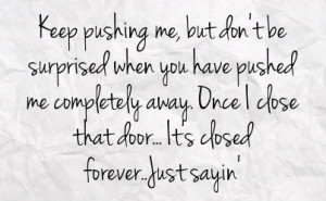 Keep Pushing Me Away Quotes You Keep Pushing Me Away Quotes