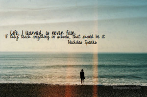 lifeequotes:Life, I’ve learned, is never fair.