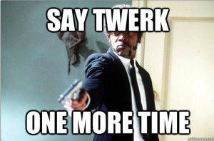 Enough Twerking Already