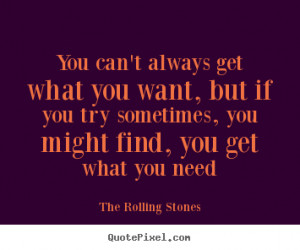 Quotes about life - You can't always get what you want, but if