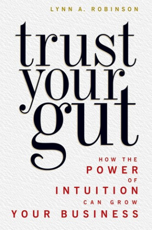 by marking “Trust Your Gut: How the Power of Intuition Can Grow Your ...