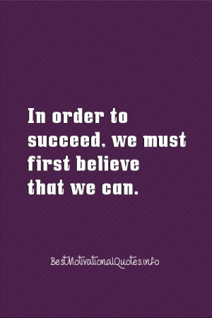 In order to succeed, we must first believe that we can. http ...