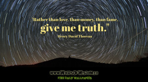 ... than love, than money, than fame, give me truth.