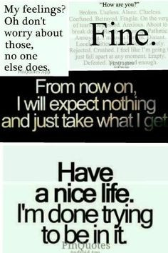 Have a nice life I'm done trying to be in it .. More