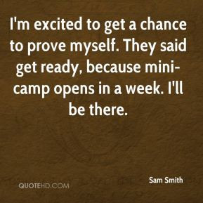 Sam Smith - I'm excited to get a chance to prove myself. They said get ...