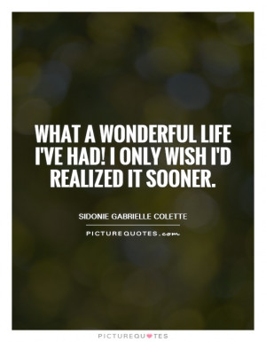What a wonderful life I've had! I only wish I'd realized it sooner ...