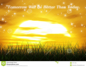 ... sunrise, tomorrow will be better than today encouragement quote