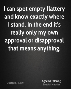 ... it's really only my own approval or disapproval that means anything