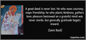... never sterile, but generally gratitude begets reward. - Saint Basil