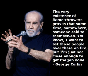 flame throwers #george carlin #comedy quotes #comedian quotes #funny ...