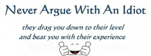 never-argue-with-an-idiot-life-quotes-and-sayings-1.jpg
