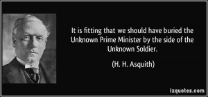 ... Prime Minister by the side of the Unknown Soldier. - H. H. Asquith
