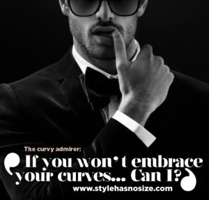 If you won’t embrace your curves… Can he?