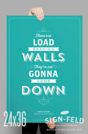 These are Load Bearing Walls Kramer Quote 11x17 by Signfeld