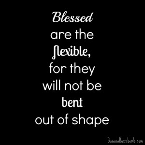 Scriptures On Being Flexible