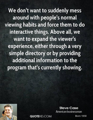 We don't want to suddenly mess around with people's normal viewing ...