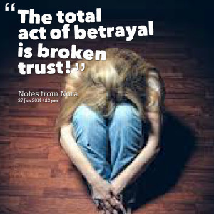Quotes Picture: the total act of betrayal is broken trust!