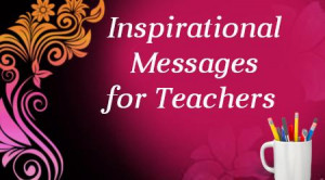Inspirational Messages for Teachers