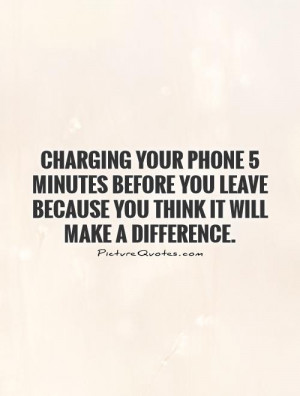 ... you leave because you think it will make a difference. Picture Quote