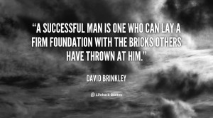 ... lay a firm foundation with the bricks others have thrown at him