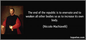 ... all other bodies so as to increase its own body. - Niccolo Machiavelli