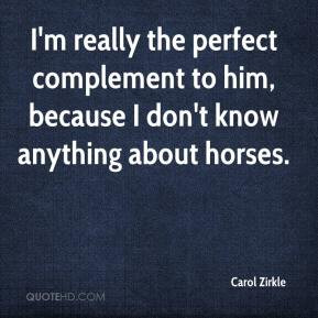 Carol Zirkle - I'm really the perfect complement to him, because I don ...