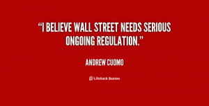 believe Wall Street needs serious ongoing regulation.”
