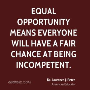 ... Equal opportunity means everyone will have a fair chance at being