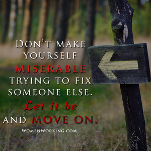 Don't make yourself be miserable trying to fix someone else. Let it be ...