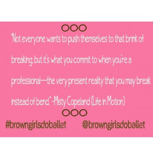 Misty Copeland quote. Be willing to break. #quote #qotd #mistycopeland ...
