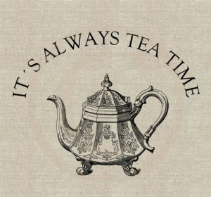 It's always tea time.