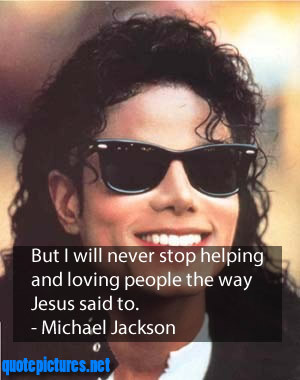 Michael Jackson Quotes – But I will never stop helping and loving ...