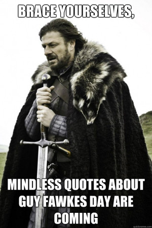 Brace yourselves, mindless quotes about Guy Fawkes Day are coming ...