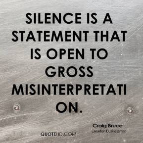 Silence is a statement that is open to gross misinterpretation.