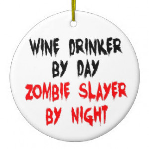 Zombie Slayer Wine Drinker Christmas Ornaments