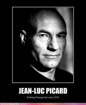 Jean-Luc Picard: kicking Ferengi butt since 2355. (Patrick Stewart ...