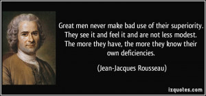 Great men never make bad use of their superiority. They see it and ...