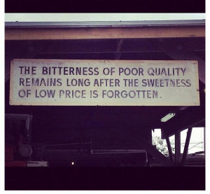 ... Quality remains Long after the Sweetness of Low Price is Forgotten