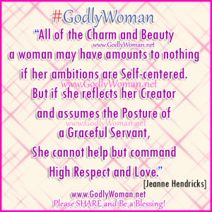 ... woman may have amounts to nothing if her ambitions are self-centered