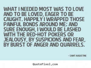Quotes about love - What i needed most was to love and to be loved ...