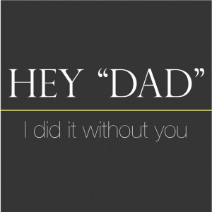 ... you. Fiesty Quotes, Shitty Father Quotes, Quotes 3, Fatherless Quotes