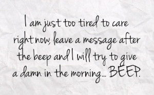 Too Tired to Care Quotes