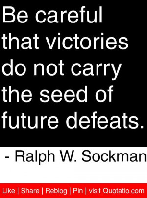 ... carry the seed of future defeats ralph w sockman # quotes # quotations