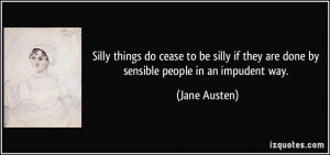 ... if they are done by sensible people in an impudent way. - Jane Austen