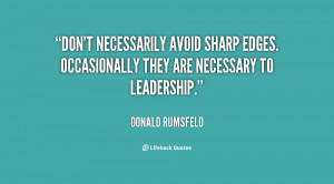 ... avoid sharp edges. Occasionally they are necessary to leadership