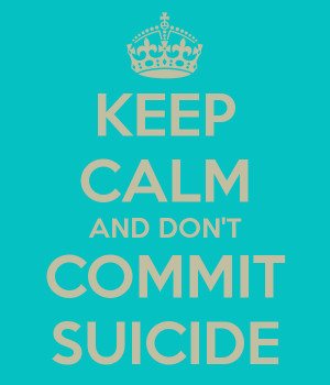 KEEP CALM AND DON'T COMMIT SUICIDE
