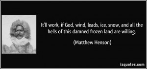 It'll work, if God, wind, leads, ice, snow, and all the hells of this ...
