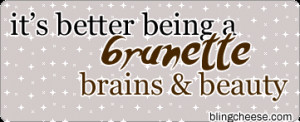 Its Better Being A Brunette Brains And Beauty Quote Quotes