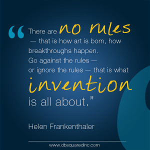 There are no rules. That is how art is born, how breakthroughs happen ...