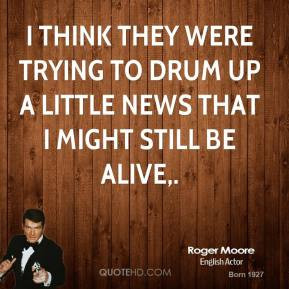 roger-moore-quote-i-think-they-were-trying-to-drum-up-a-little-news-th ...